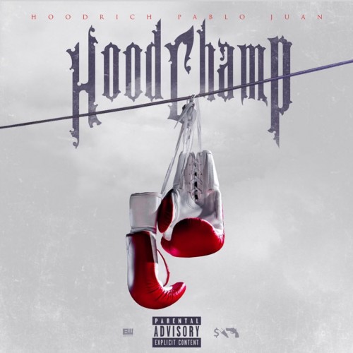 Hoodrich Pablo Juan Hood Champ Certified Mixtapes
