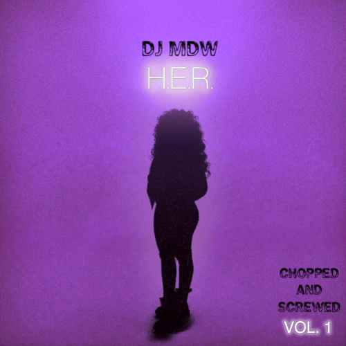 H.E.R. - Vol 1 (Chopped and Screwed)