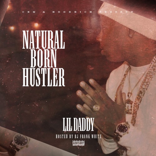 Stream and Download Mixtapes - Lil Daddy - Natural Born Hustler
